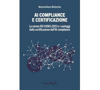 AI compliance e certificazione. La norma ISO 42001:2023 e i vantaggi della certificazione dell'AI compliance