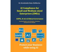 AI Compliance for Small and Medium-sized Enterprises (SMEs): GDPR, AI-Act & Ethical Governance: Protect your Business while using AI