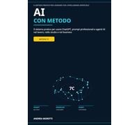 AI con Metodo: Il sistema pratico per usare ChatGPT, prompt professionali e agenti AI nel lavoro, nello studio e nel business