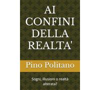 AI CONFINI DELLA REALTA': Sogni, illusioni o realtà alterata? (SOGNI, EMOZIONI, PENSIERI, MUSICA, POESIA…)