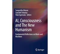 AI, Consciousness and The New Humanism: Fundamental Reflections on Minds and Machines