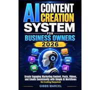 AI Content Creation System for Business Owners 2026: Create Engaging Marketing Content, Posts, Videos, and Emails Consistently with Simple AI Workflows - No Coding Required