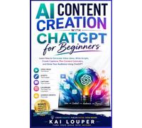AI Content Creation with ChatGPT for Beginners: Learn How to Generate Video Ideas, Write Scripts, Create Captions, Plan Content Calendars, and Grow Your Audience Using ChatGPT