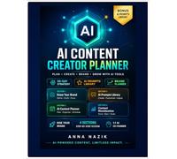 AI Content Creator Planner: Plan, Create & Grow with AI Tools - 90-Day Strategy, 50+ Prompts & 12-W ontent Calendar