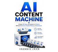 AI Content Machine: Create 30 Days of Content in 2 Hours Without Burnout, Creative Blocks, or Guesswork