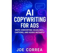 AI Copywriting for Ads: Write Converting Headlines, Captions, and Hooks Instantly: 6 (AI Social Media Advertising Mastery)