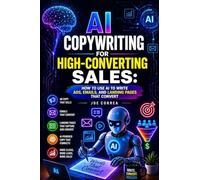 AI Copywriting for High-Converting Sales: How to Use AI to Write Ads, Emails, and Landing Pages That Convert: 2 (AI Sales Revolution)