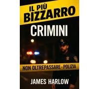 AI CRIMINI PIÙ BIZZARRI: Storie vere di crimini che in realtà non dovrebbero essere possibili