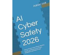 AI Cyber Safety 2026: How to Protect Your Money, Identity, Family, and Devices from Scams, Deepfakes, and Online Fraud