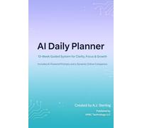 AI Daily Planner: Your 13-Week Guided Journey for Personal Growth, Clarity, and Self-Improvement Using ChatGPT, Claude, and AI Prompts