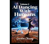 AI Dancing With Humans (Vol.2) (AI Dancing With Humans (Series))