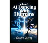 AI Dancing With Humans (Vol.3) (AI Dancing With Humans (Series))