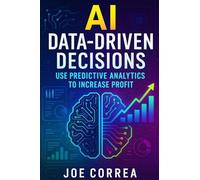 AI Data-Driven Decisions: Use Predictive Analytics to Increase Profit (The AI Business Marketing Mastery)