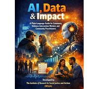 AI, Data & Impact: A Plain-Language Guide for Community Violence Intervention Workers and Community Practitioners
