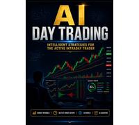 AI Day Trading: Intelligent Strategies for the Active Intraday Trader: 5 (The AI Trading Systems Series)