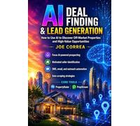 AI Deal Finding & Lead Generation: How to Use AI to Discover Off-Market Properties and High-Value Opportunities Focus: 2 (The AI Real Estate Investing)