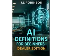 AI Definitions for Beginners - Dealer Edition: 2025 Comprehensive Guide