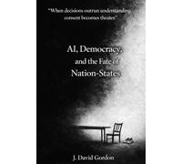 AI, Democracy, and the Fate of Nation-States