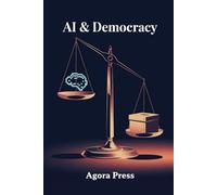 AI & Democracy: Risks and Protections: 1 (The Golden Age of AI : 2025 and onwards)