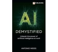 AI Demystified: Unleash the Power of Artificial Intelligence at Work