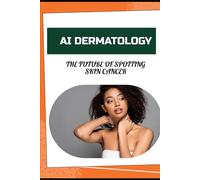 AI Dermatology: The Future of Spotting Skin Cancer