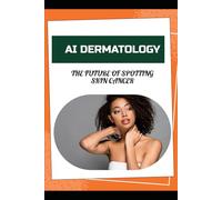 AI Dermatology: The Future of Spotting Skin Cancer