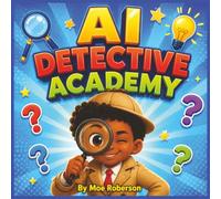 AI Detective Academy: Children's Activity Book for Spotting AI Mistakes (Artificial Intelligence (AI) training for children)