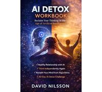 AI Detox Workbook: Reclaim Your Thinking in the Age of Artificial Intelligence