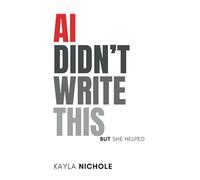 AI Didn't Write This: But She Helped