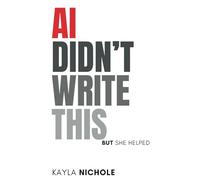 AI Didn't Write This: But She Helped