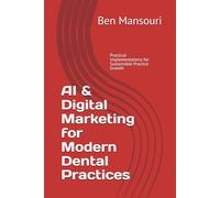 AI & Digital Marketing for Modern Dental Practices: Practical AI Implementations for Sustainable Practice Growth