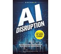 AI Disruption - Understanding the Agent Economy: How Artificial Intelligence is eating its own ecosystem and why you must secure your business model now