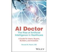 AI Doctor: The Rise of Artificial Intelligence in Healthcare - A Guide for Users, Buyers, Builders, and Investors