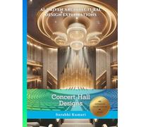 AI-Driven Architectural Design Explorations: Concert Hall Designs (AI-Driven Architectural Explorations: Performing Arts & Museums)
