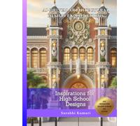 AI-Driven Architectural Design Explorations: Inspirations for High School Designs (AI-Driven Architectural Explorations: Innovative Architecture for Education)