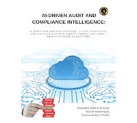 AI-Driven Audit and Compliance Intelligence: Integrating Machine Learning, Cloud Computing, and Big Data for Risk-Aware Finance and Smart Manufacturing Ecosystems