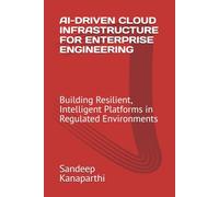 AI-DRIVEN CLOUD INFRASTRUCTURE FOR ENTERPRISE ENGINEERING: Building Resilient, Intelligent Platforms in Regulated Environments
