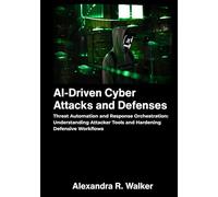 AI Driven Cyber Attacks and Defenses: Threat Automation and Response Orchestration - Understanding Attacker Tools and Hardening Defensive Workflows