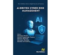 AI-driven Cyber Risk Management (River Publishers Series in Digital Security and Forensics)