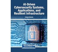 AI-Driven Cybersecurity Systems, Applications, and Resilient Infrastructure