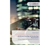 AI-Driven DevOps & DevSecOps Automation: Building Intelligent, Self-Optimizing Cloud Systems
