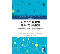 AI-Driven Digital Transformation: Perspectives from a Business School (Routledge Studies in Central and Eastern European Business and Economics)