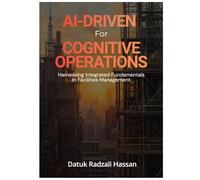 AI- DRIVEN FOR COGNITIVE OPERATIONS: HARNESSING INTERGRATED FUNDEMENTALS IN FACILITIES MANAGEMENT
