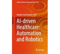 AI-Driven Healthcare: Automation and Robotics: 658 (Studies in Systems, Decision and Control, 658)