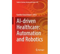 AI-Driven Healthcare: Automation and Robotics: 658 (Studies in Systems, Decision and Control, 658)