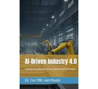 AI-Driven Industry 4.0: Transforming Manufacturing, Optimizing Performance (Industrial Engineering)