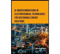 AI-Driven Innovations in Electrochemical Technologies for Sustainable Energy Solutions