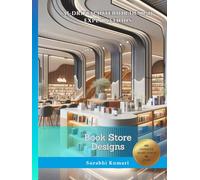 AI-Driven Interior Design Explorations: Book Store Designs (AI-Driven Architectural & Interior Explorations: Retail, Bookstores & Food Courts)