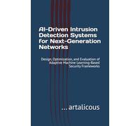 AI-Driven Intrusion Detection Systems for Next-Generation Networks: Design, Optimization, and Evaluation of Adaptive Machine Learning-Based Security Frameworks