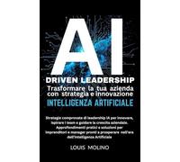 AI DRIVEN LEADERSHIP: Trasforma la tua azienda con strategia ed innovazione Intelligenza Artificiale 2026